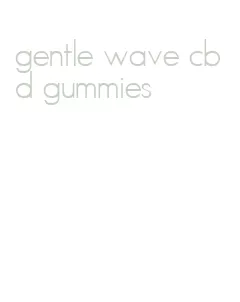 gentle wave cbd gummies