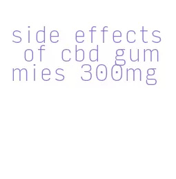 side effects of cbd gummies 300mg