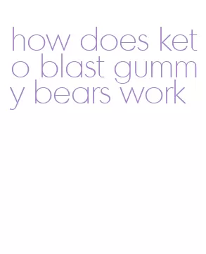 how does keto blast gummy bears work