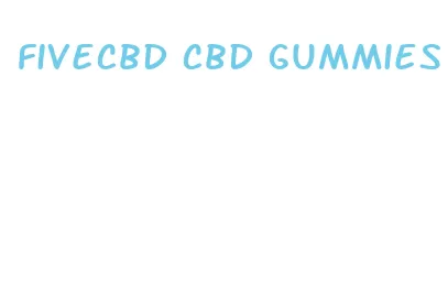 fivecbd cbd gummies