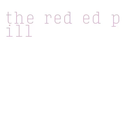 the red ed pill