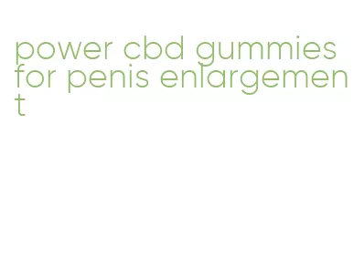 power cbd gummies for penis enlargement
