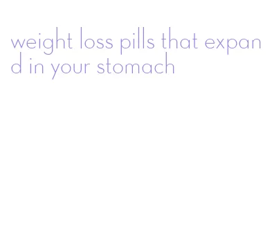 weight loss pills that expand in your stomach