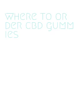 where to order cbd gummies