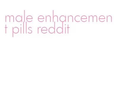 male enhancement pills reddit