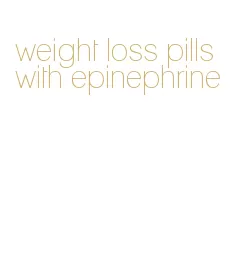 weight loss pills with epinephrine