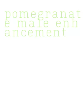 pomegranate male enhancement