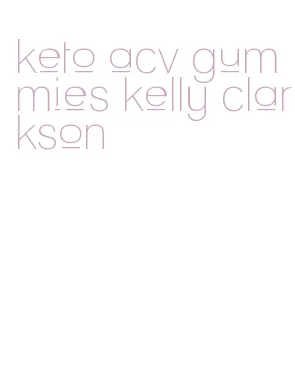 keto acv gummies kelly clarkson