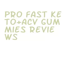 pro fast keto+acv gummies reviews