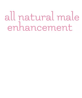 all natural male enhancement