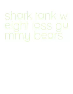 shark tank weight loss gummy bears