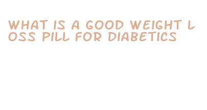 what is a good weight loss pill for diabetics