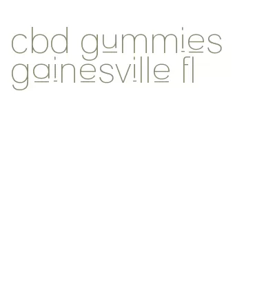 cbd gummies gainesville fl
