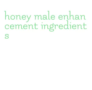 honey male enhancement ingredients