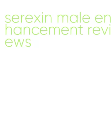 serexin male enhancement reviews