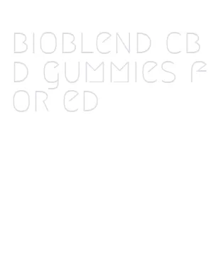 bioblend cbd gummies for ed