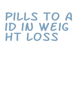 pills to aid in weight loss