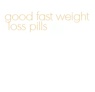 good fast weight loss pills
