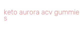 keto aurora acv gummies