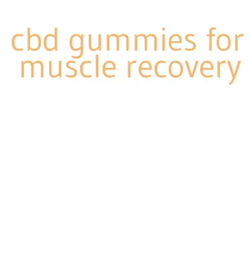 cbd gummies for muscle recovery