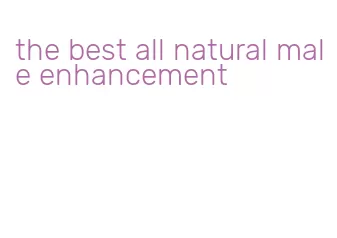 the best all natural male enhancement