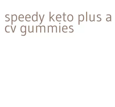 speedy keto plus acv gummies