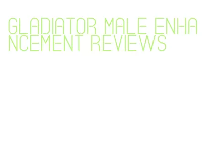 gladiator male enhancement reviews