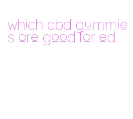 which cbd gummies are good for ed