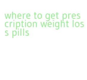 where to get prescription weight loss pills