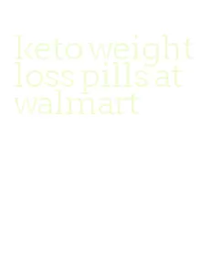 keto weight loss pills at walmart