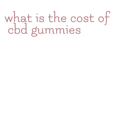 what is the cost of cbd gummies