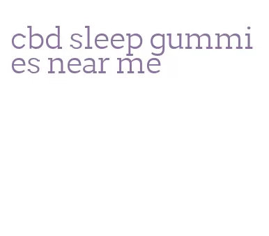 cbd sleep gummies near me