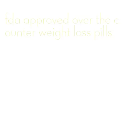 fda approved over the counter weight loss pills