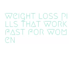 weight loss pills that work fast for women