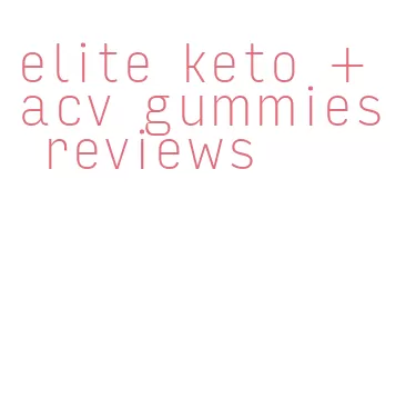 elite keto + acv gummies reviews