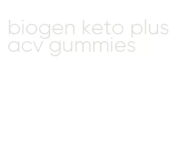 biogen keto plus acv gummies