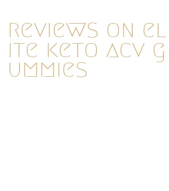reviews on elite keto acv gummies