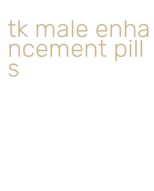 tk male enhancement pills
