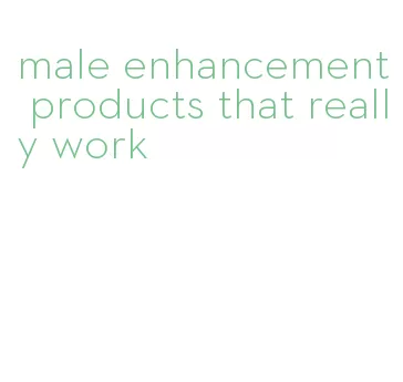 male enhancement products that really work