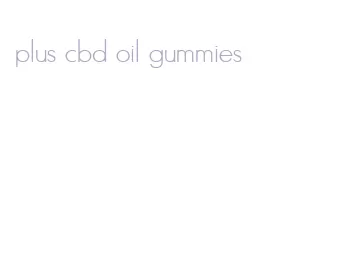 plus cbd oil gummies