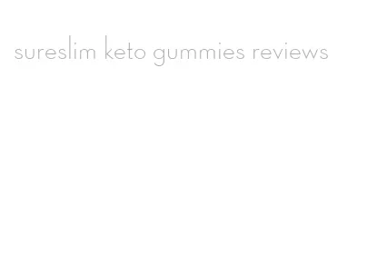 sureslim keto gummies reviews