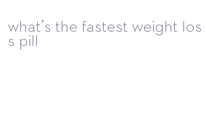 what's the fastest weight loss pill