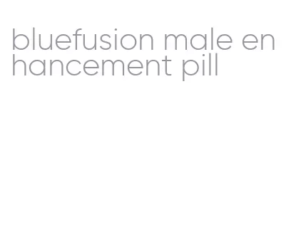 bluefusion male enhancement pill
