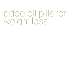 adderall pills for weight loss