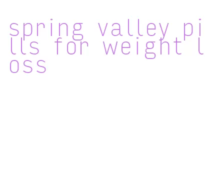 spring valley pills for weight loss