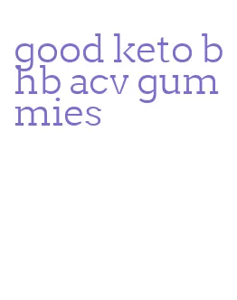 good keto bhb acv gummies