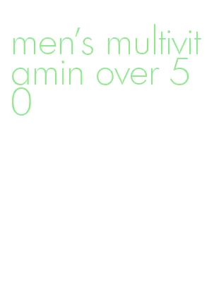 men's multivitamin over 50