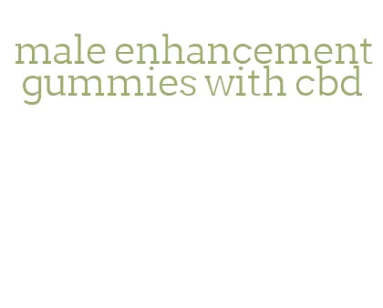 male enhancement gummies with cbd