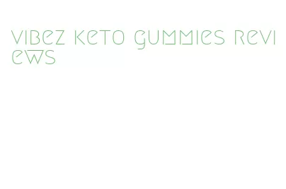 vibez keto gummies reviews