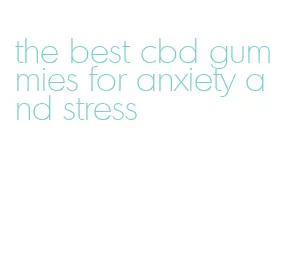 the best cbd gummies for anxiety and stress